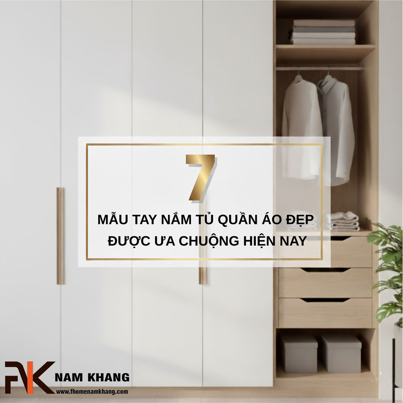 7 Mẫu tay nắm tủ quần áo đẹp được ưa chuộng hiện nay