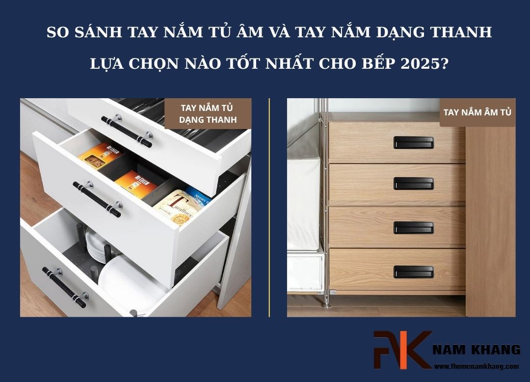 So sánh tay nắm tủ âm và tay nắm dạng thanh: Lựa chọn nào tốt nhất cho bếp 2025?