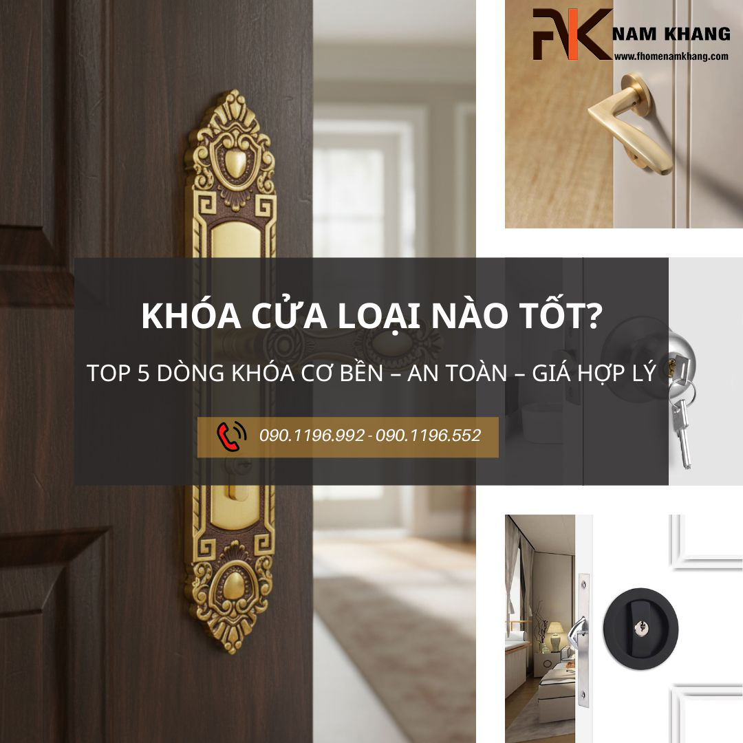 Khóa cửa loại nào tốt? Top 5 dòng khóa cơ bền – an toàn – giá hợp lý