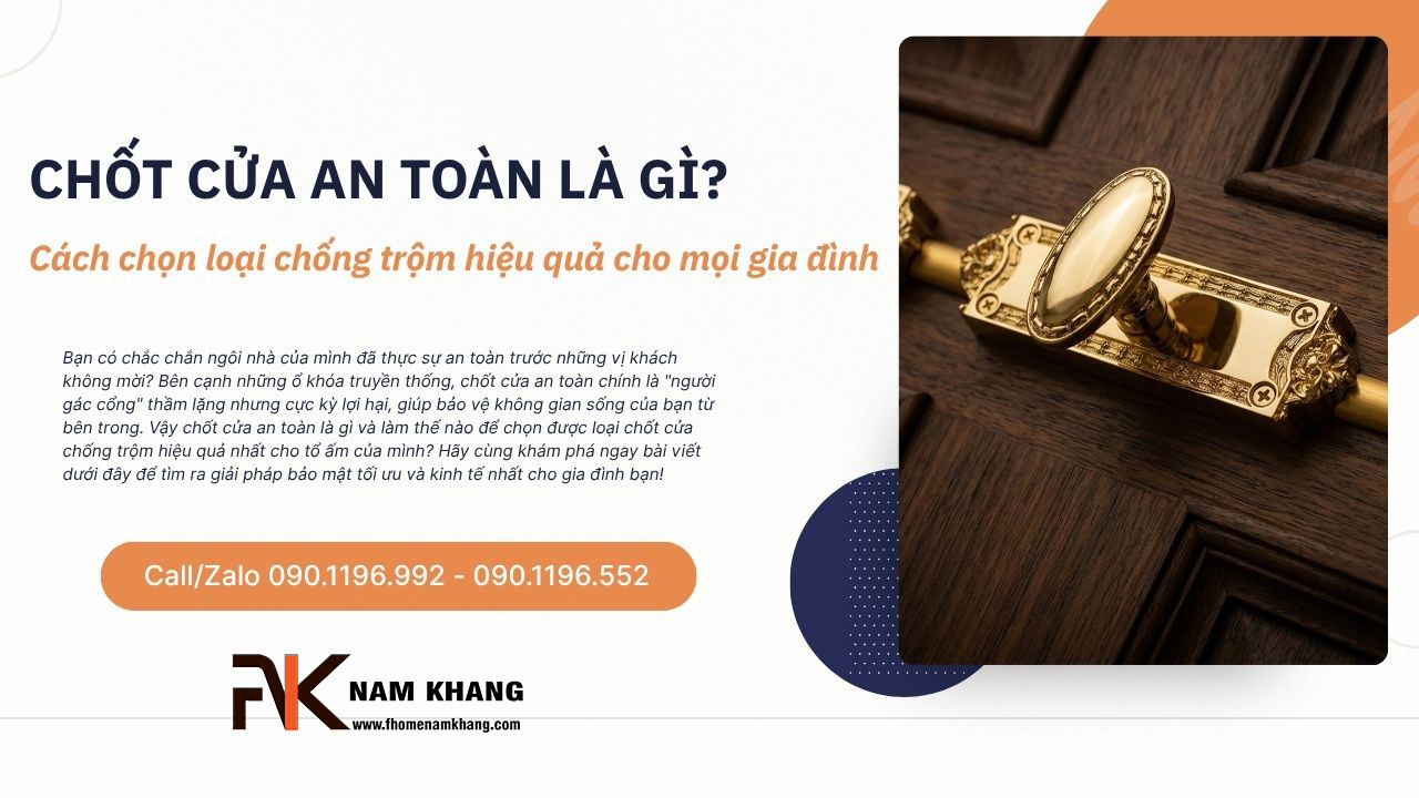 Chốt cửa an toàn là gì? Cách chọn loại chống trộm hiệu quả cho mọi gia đình