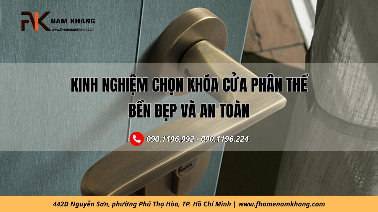 Kinh nghiệm chọn khóa cửa phân thể bền đẹp và an toàn