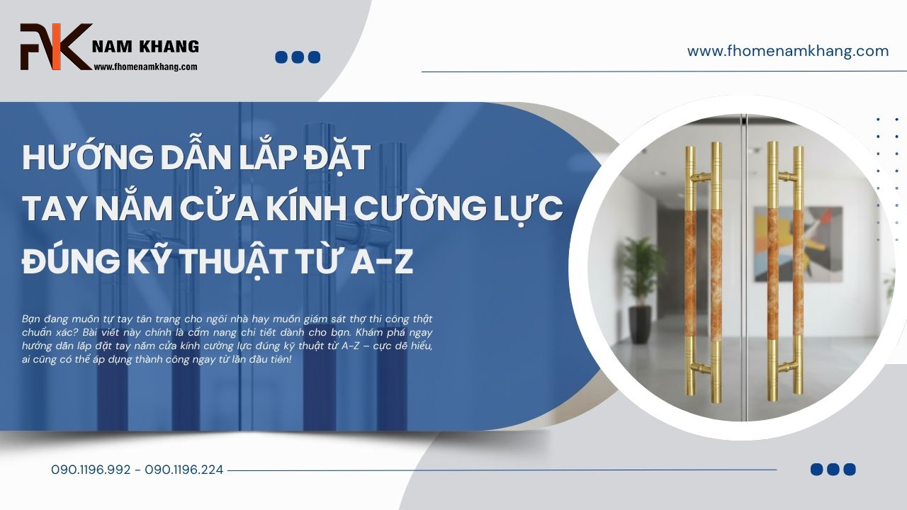 Hướng dẫn lắp đặt tay nắm cửa kính cường lực đúng kỹ thuật từ A-Z Hướng dẫn lắp đặt tay nắm cửa kính cường lực đúng kỹ thuật từ A-Z