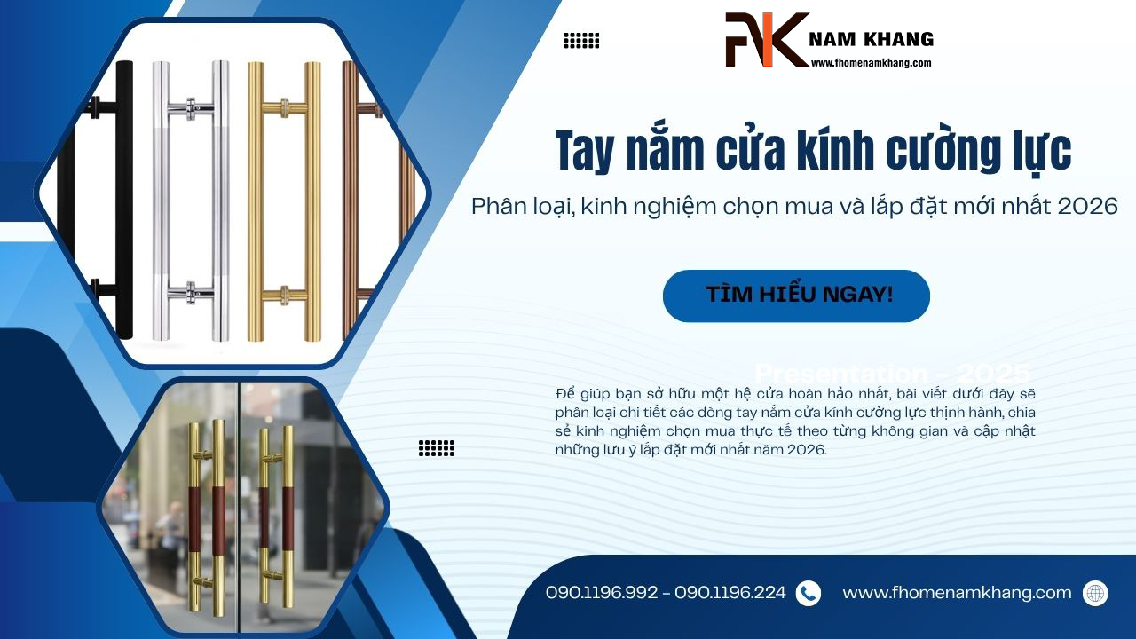 Tay nắm cửa kính cường lực: Phân loại, kinh nghiệm chọn mua và lắp đặt mới nhất 2026