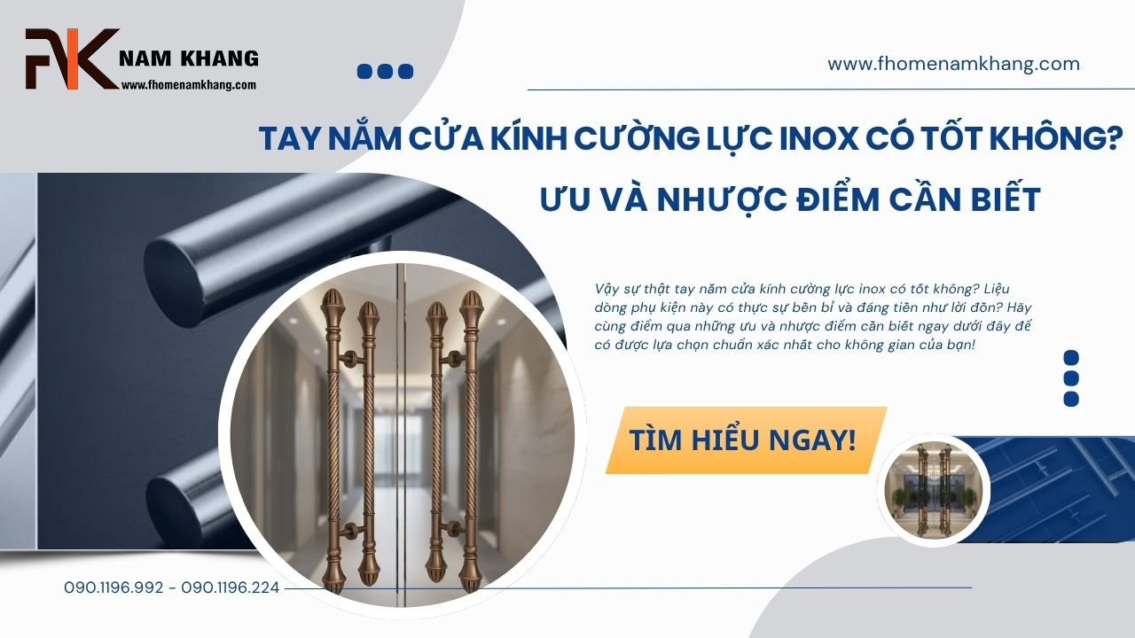 Tay nắm cửa kính cường lực inox có tốt không? Ưu và nhược điểm cần biết