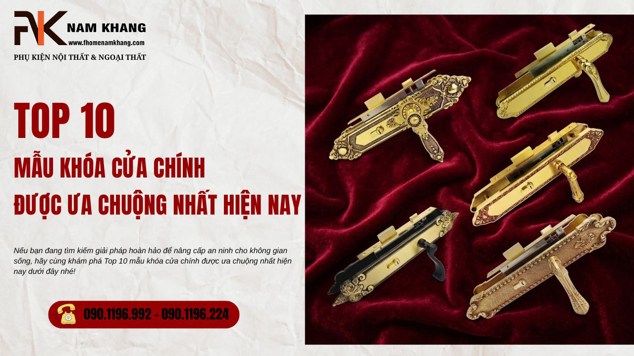 Top 10 mẫu khóa cửa chính được ưa chuộng nhất hiện nay