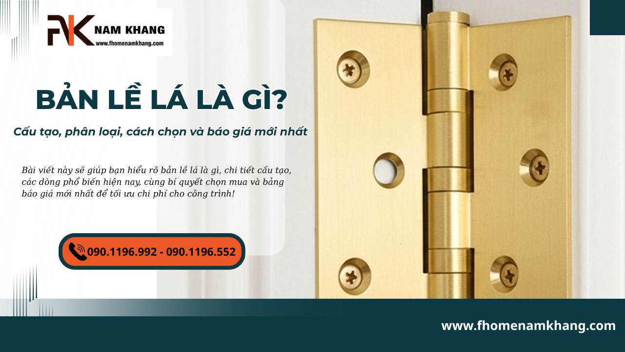 Bản lề lá là gì? Cấu tạo, phân loại, cách chọn và báo giá mới nhất
