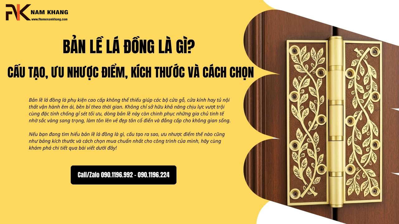 Bản lề lá đồng là gì? Cấu tạo, ưu nhược điểm, kích thước và cách chọn